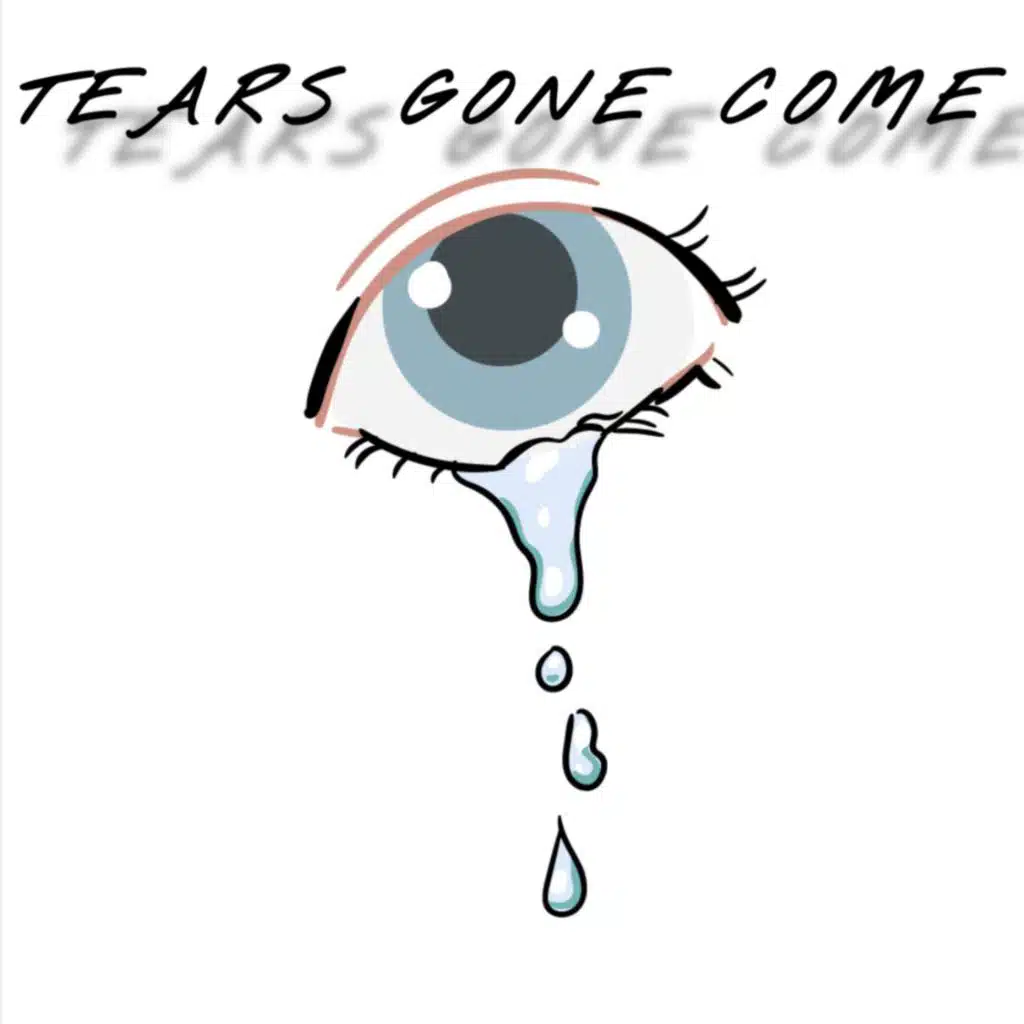Tears Gone Come