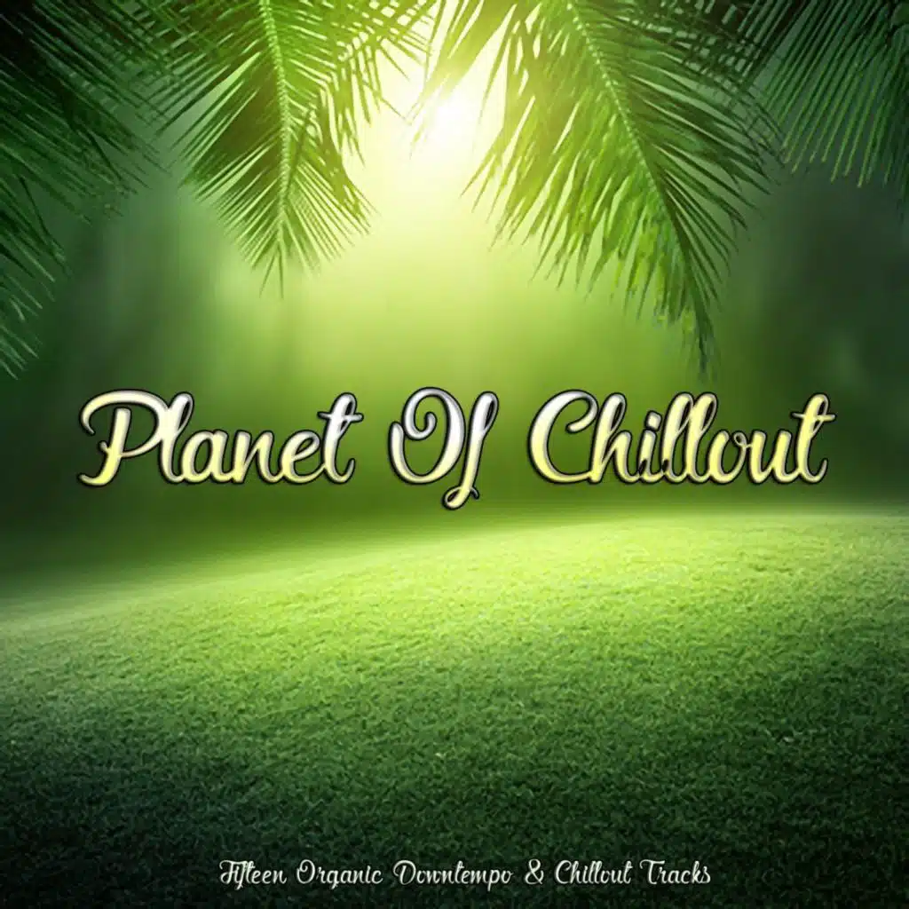 Planet of Chillout (Fifteen Organic Downtempo & Chillout Tracks)