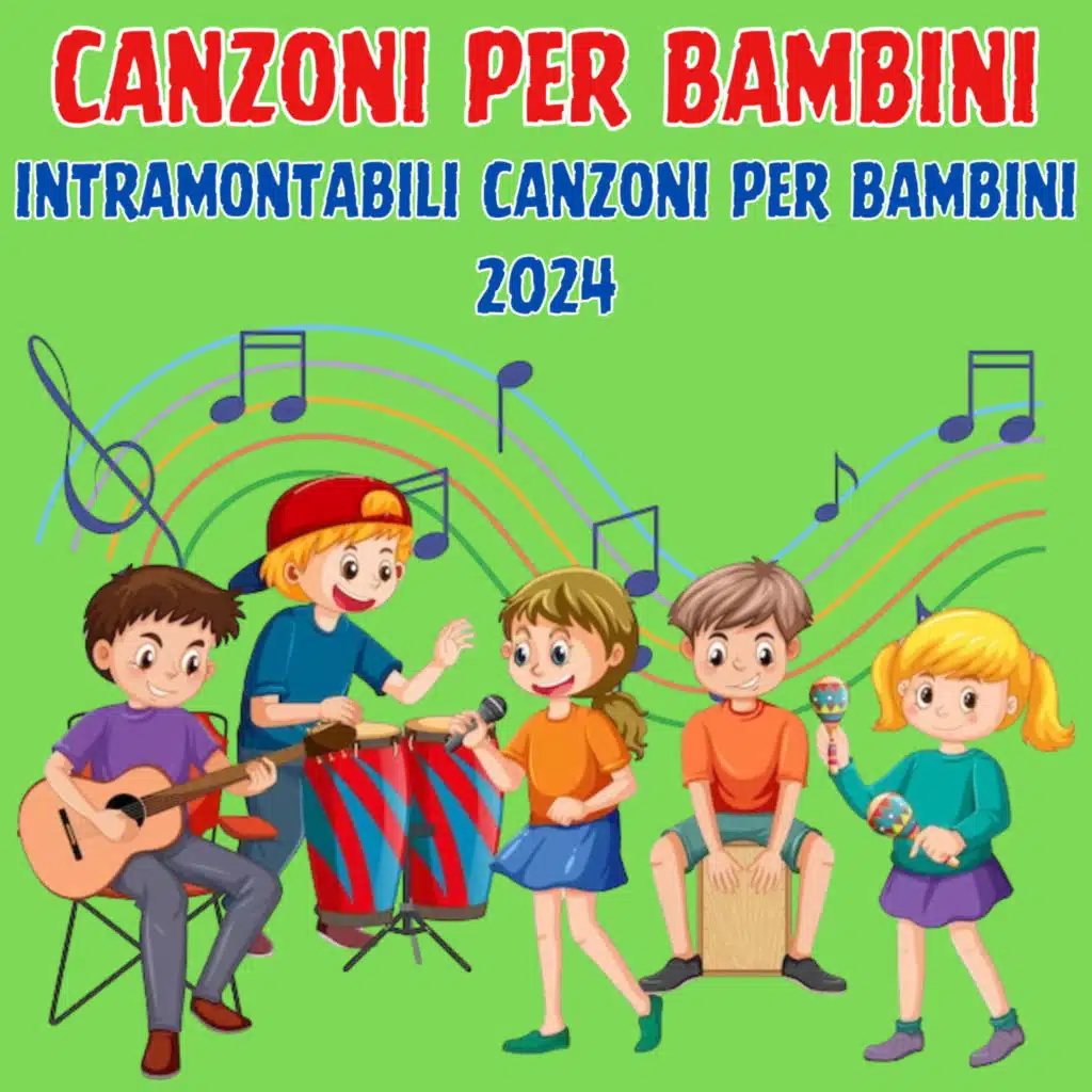 CANZONI PER BAMBINI: INTRAMONTABILI CANZONI PER BAMBINI 2024