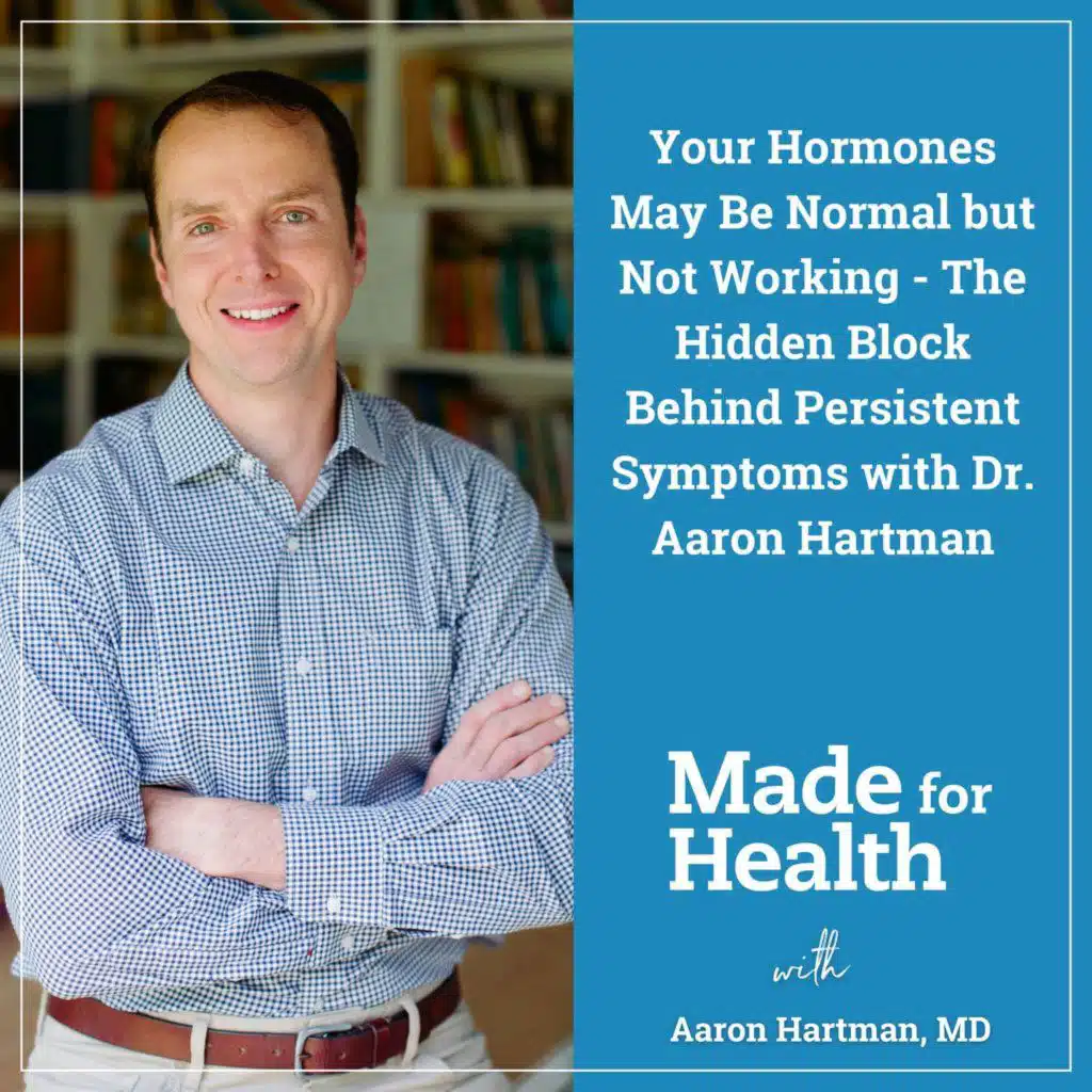 Your Hormones May Be Normal but Not Working - The Hidden Block Behind Persistent Symptoms with Dr. Aaron Hartman | Hormones | E129