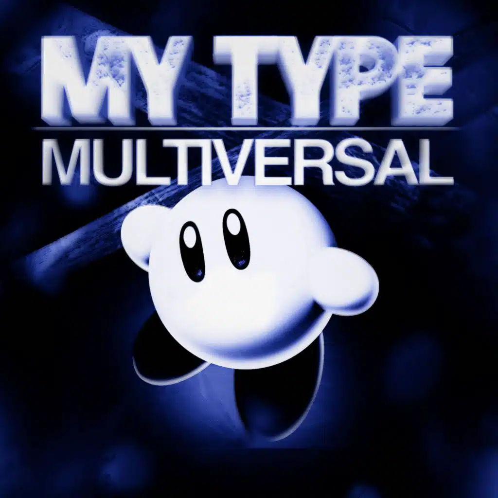 MY TYPE MULTIVERSAL