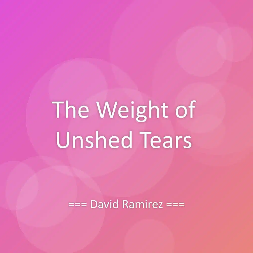 The Weight of Unshed Tears