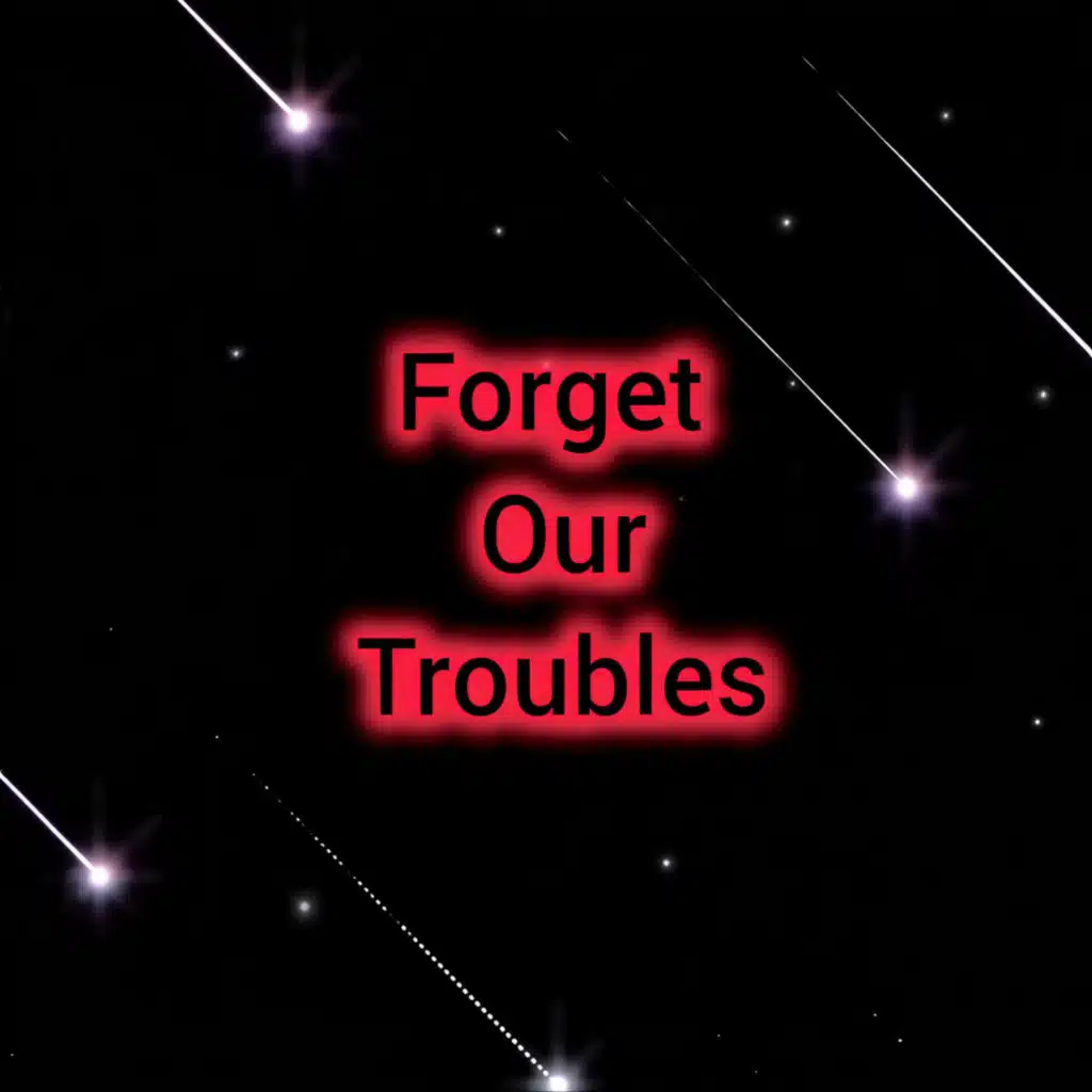 Forget Our Troubles