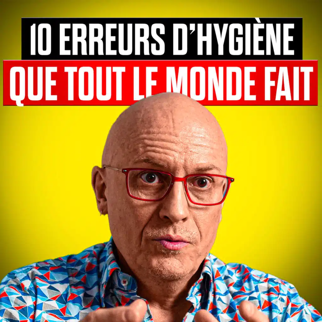 #89 - 10 ERREURS D’HYGIÈNE que tout le monde fait (EXPERT N°1 de l’hygiène)