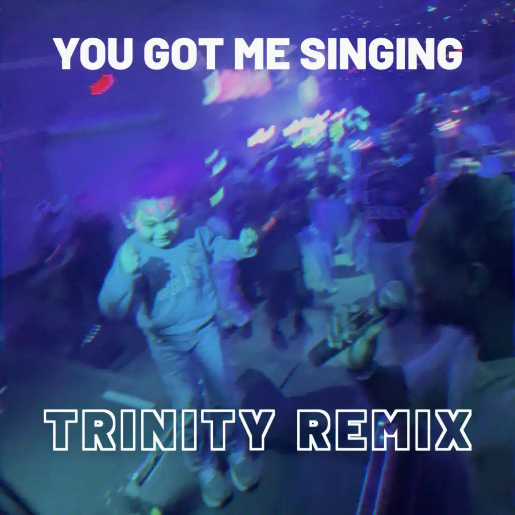 You Got Me Singing (TRINITY Remix)