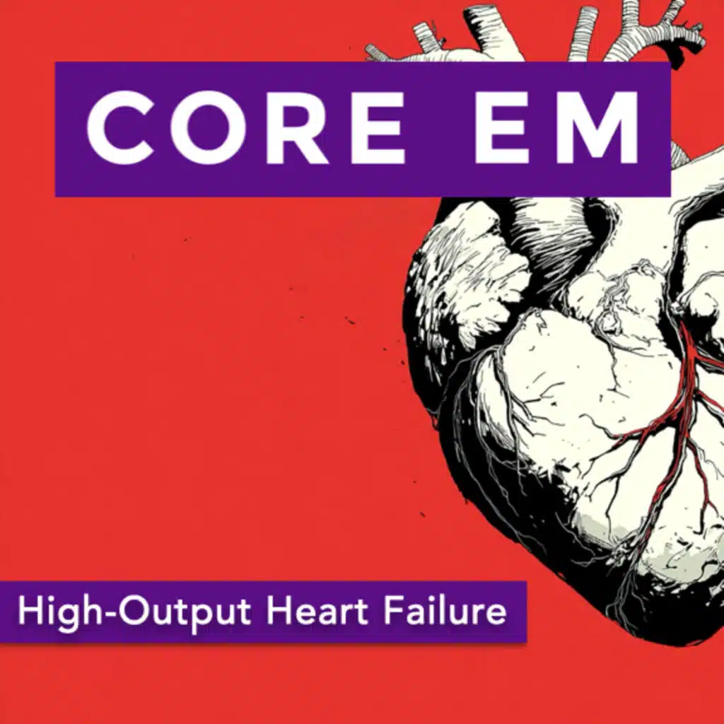 Episode 221: High-Output Heart Failure