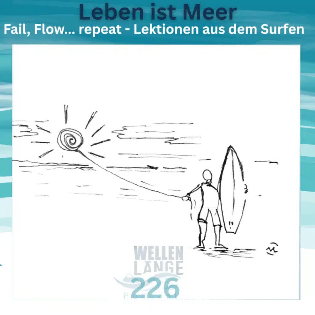 226 – Leben ist Meer - Fail, Flow... repeat – Lektionen aus dem Surfen