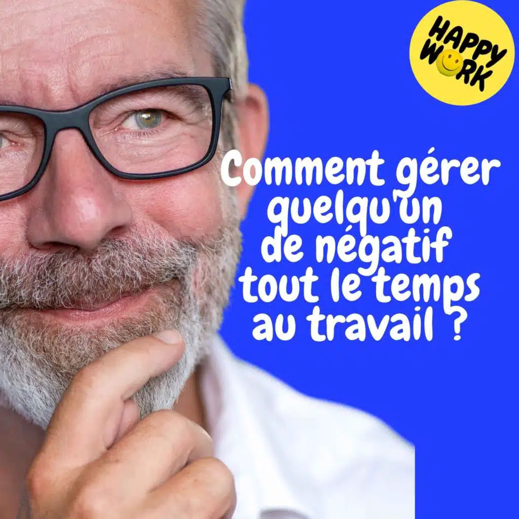 Replay — Comment gérer quelqu'un de négatif tout le temps au travail ?