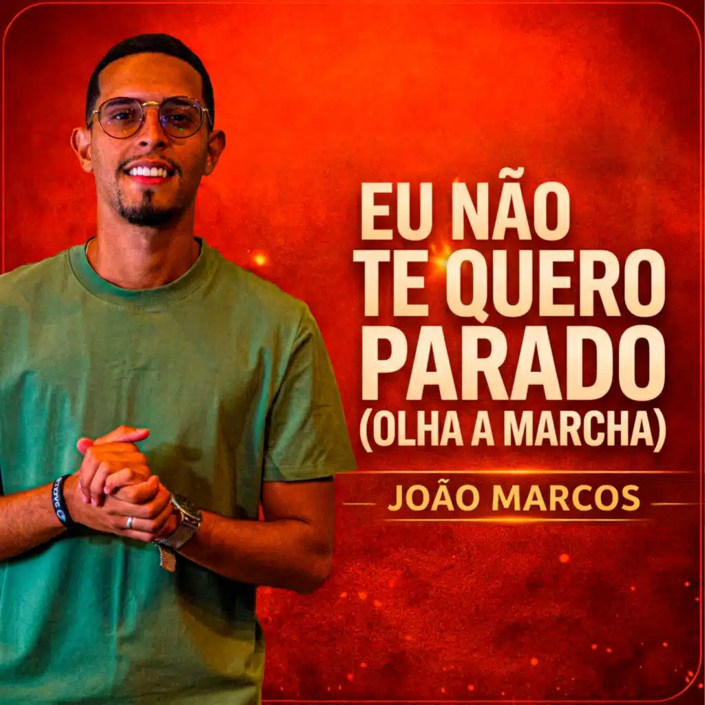 Eu Não Te Quero Parado (OLHA A MARCHA)