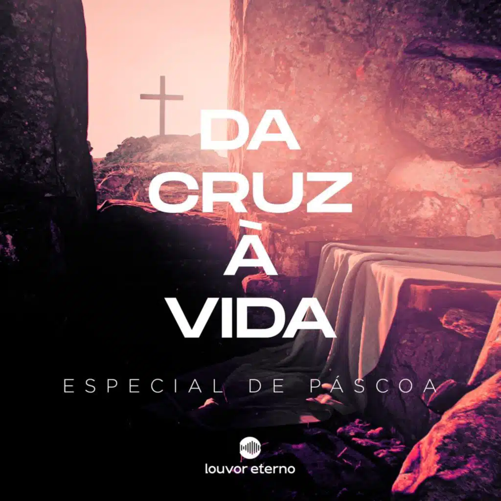 Da Cruz à Vida (Especial de Páscoa)