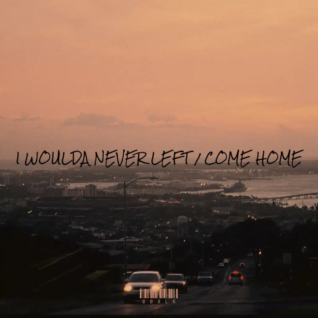 I Woulda Never Left / Come Home