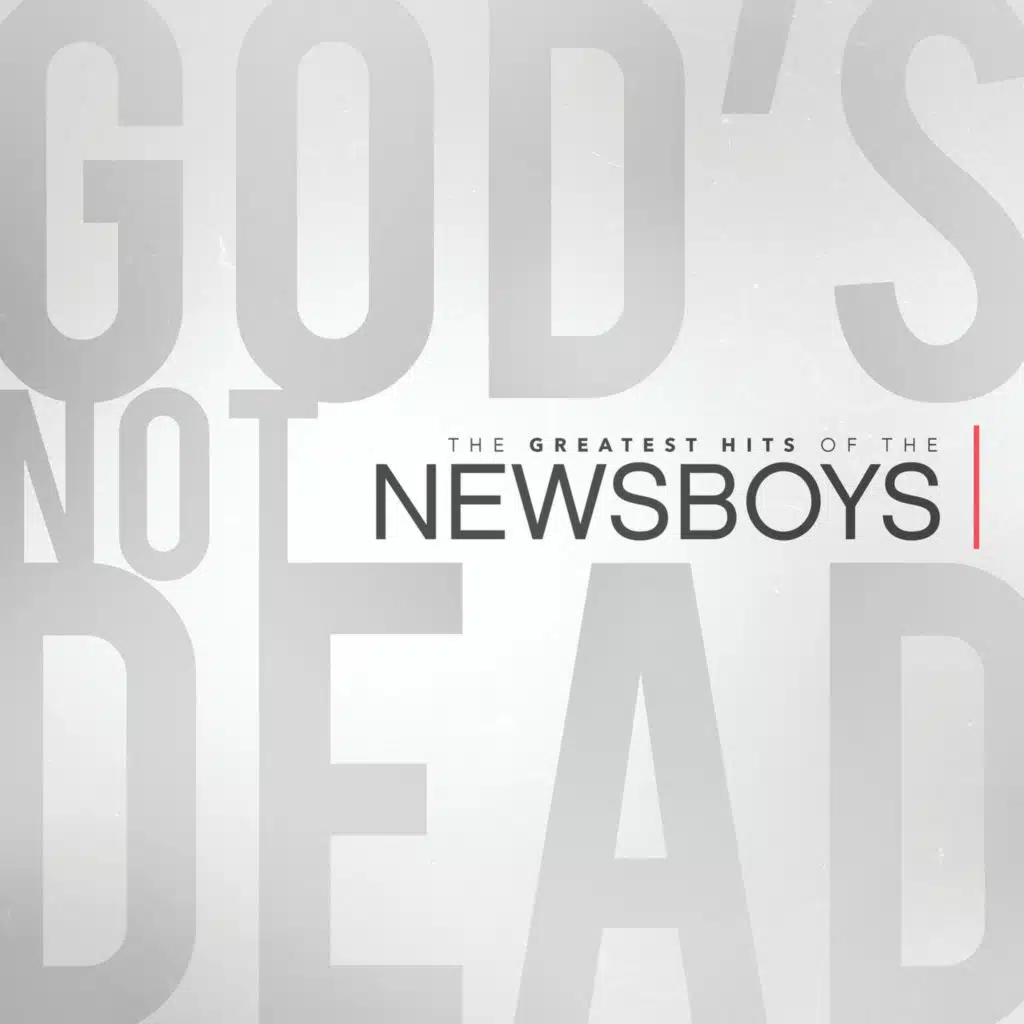 God's Not Dead - The Greatest Hits Of The Newsboys