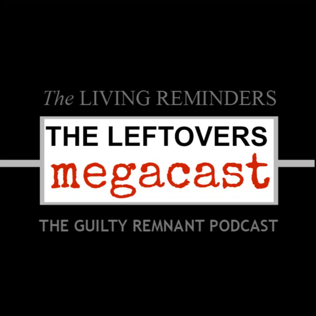 The Leftovers MegaCast w/ The Guilty Remnant Podcast