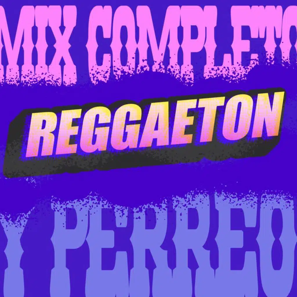Mix Completo: Reggaeton y Perreo