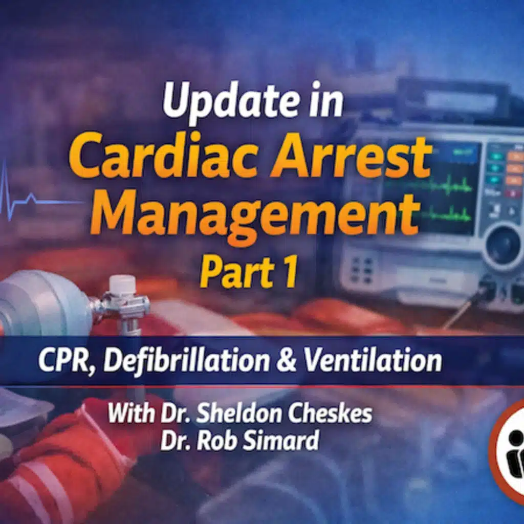 Ep 215 Cardiac Arrest Update: Beyond the 2025 Guidelines Part 1: CPR, Defibrillation and Ventilation