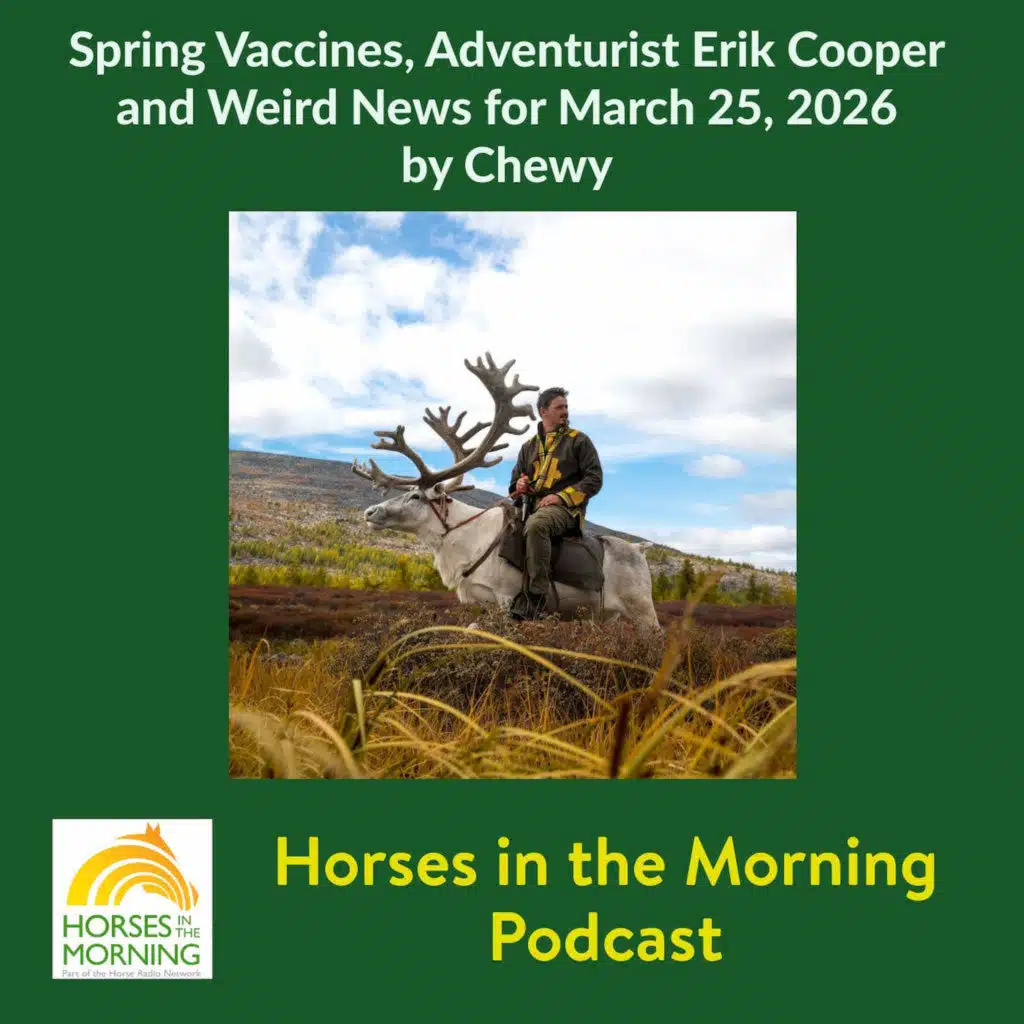 Spring Vaccines, Adventurist Erik Cooper and Weird News for March 25, 2026 by Chewy - Horses in the Morning