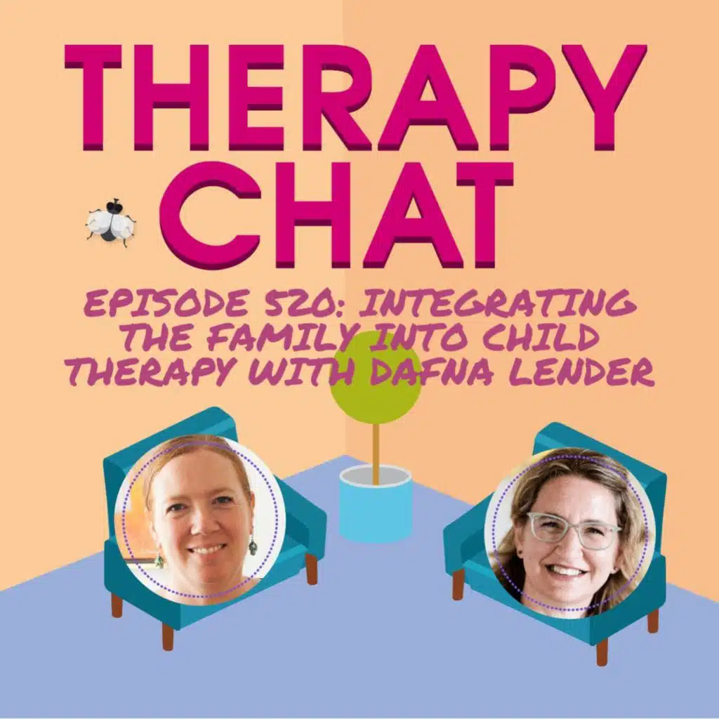 520: Integrating The Family Into Child Therapy with Dafna Lender