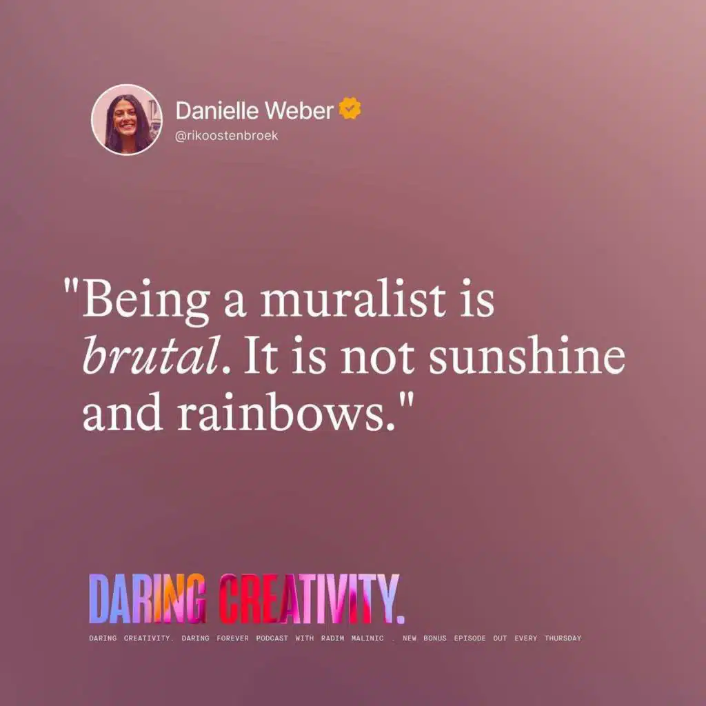 "Being a muralist is brutal. It is not sunshine and rainbows." (Danielle Weber bonus episode)