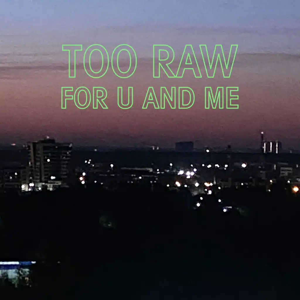 Too Raw For U And Me