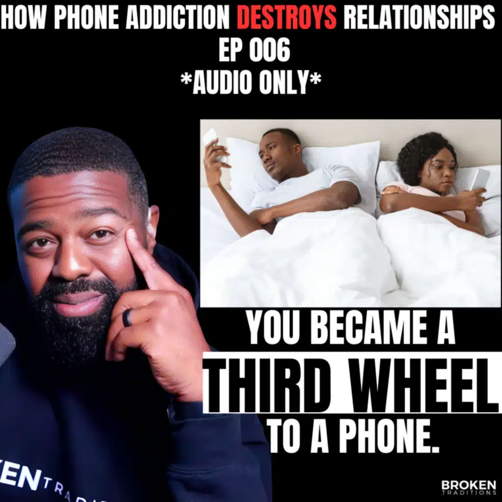 How Phone Addiction DESTROYS Relationships | EP 006