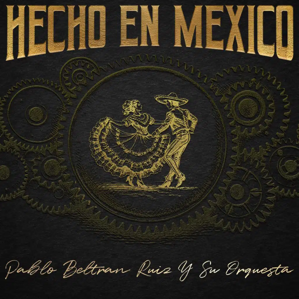 Hecho en México: Pablo Beltran Ruiz Y Su Orquesta
