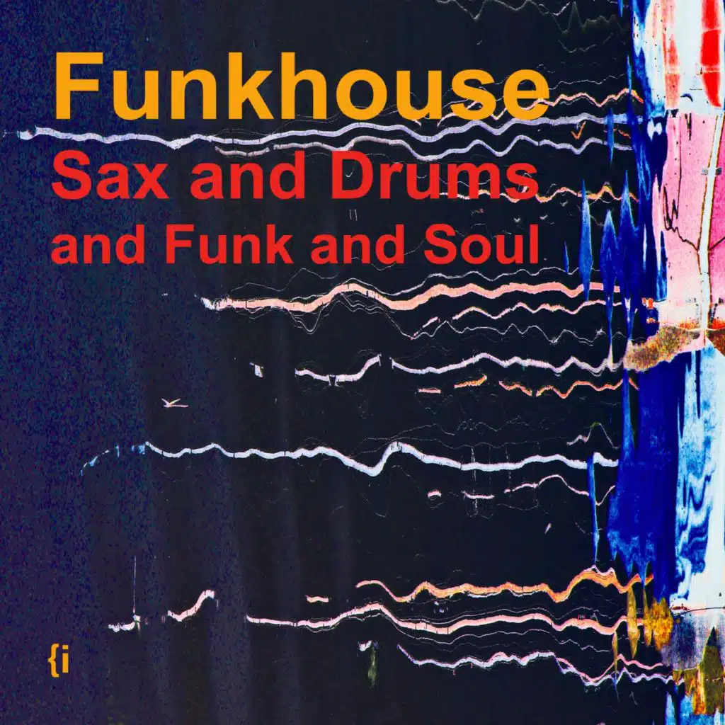 Sax and Drums and Funk and Soul - Funkhouse (feat. Daniel Irigoyen)