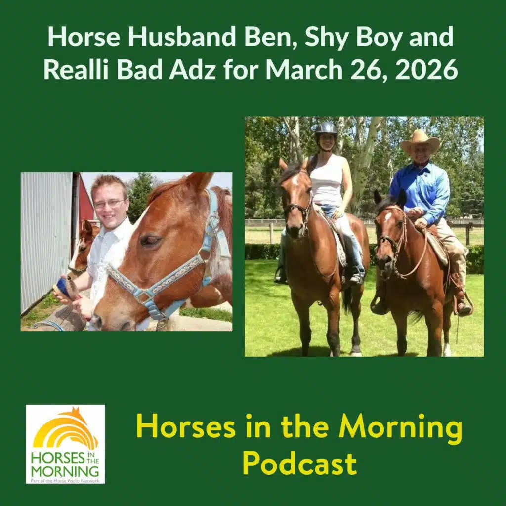 Horse Husband Ben, Shy Boy and Realli Bad Adz for March 26, 2026 - Horses in the Morning