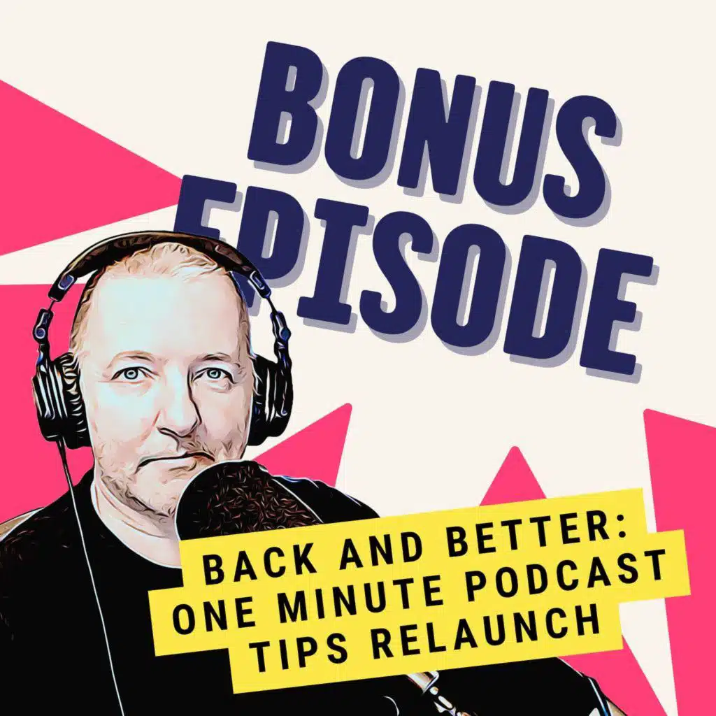 Back and Better: One Minute Podcast Tips Returns