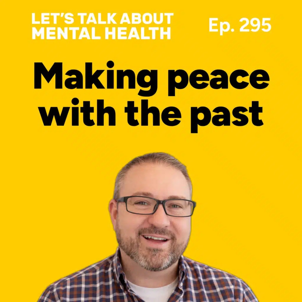 How to make peace with the past (Episode 295)