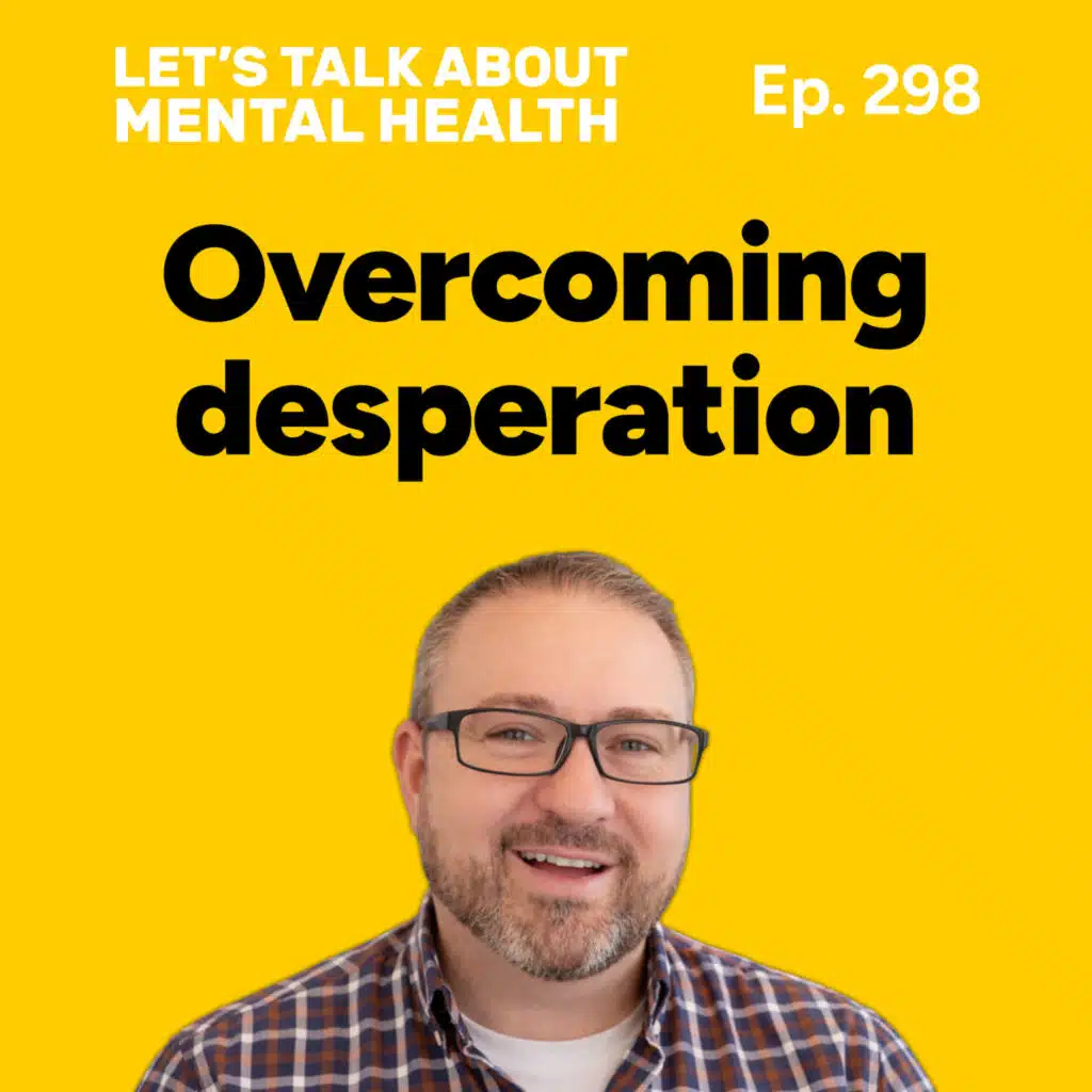 Feeling desperate? Your next move matters (Episode 298)