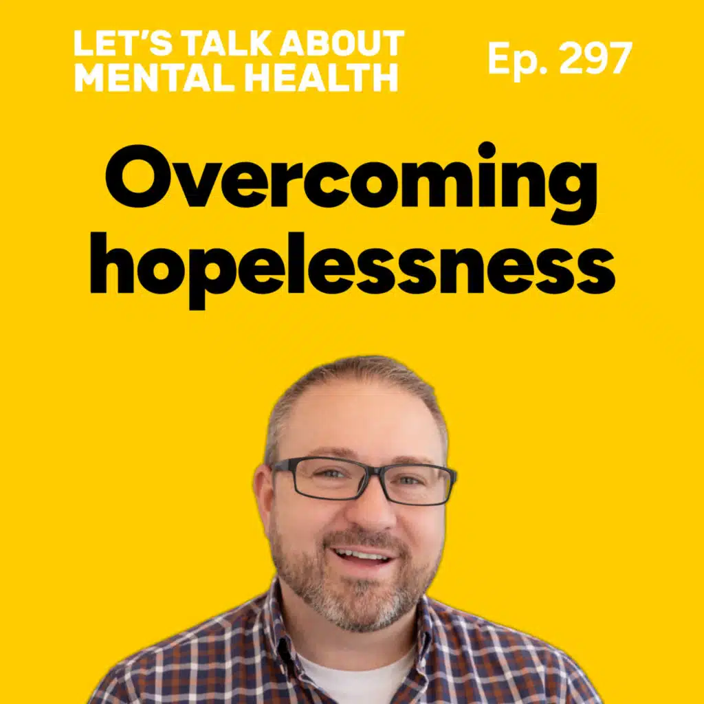 How to keep going when you feel hopeless (Episode 297)