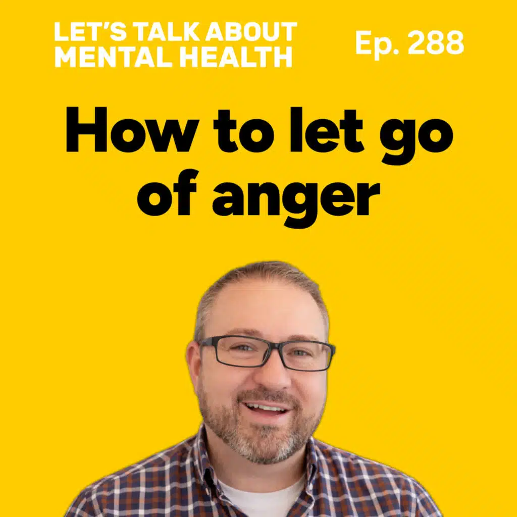 Can’t let go of your anger? This is why... (Episode 288)