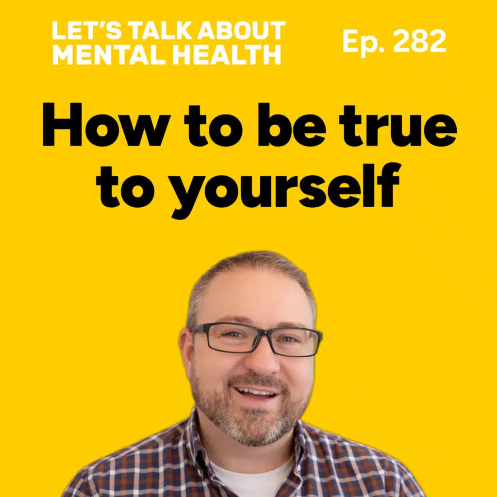 Being your true self changes everything (Episode 282)