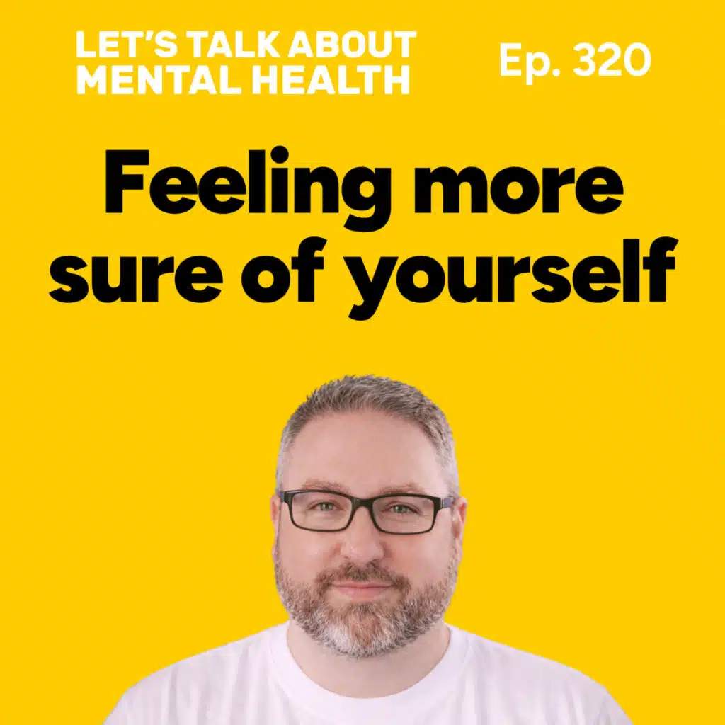 Feeling unsure of yourself? How to stop the self-doubt spiral (Episode 320)
