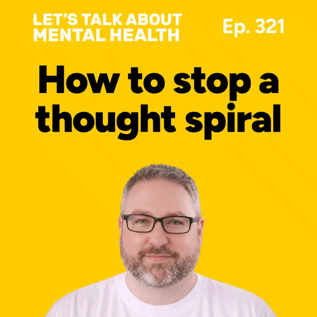 Overthinking and thought spirals: how to calm your mind (Episode 321)
