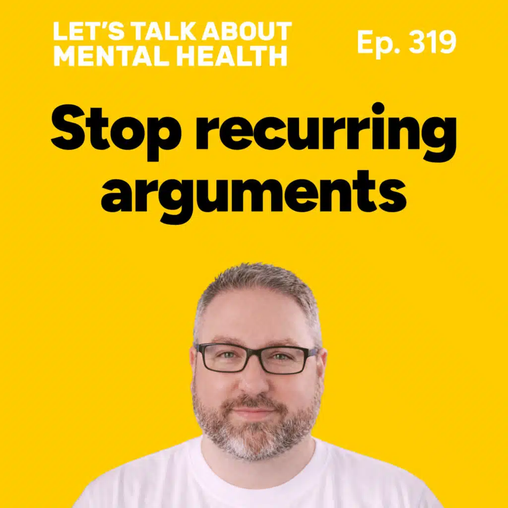 Recurring arguments: why you keep having the same argument and how to stop (Episode 319)