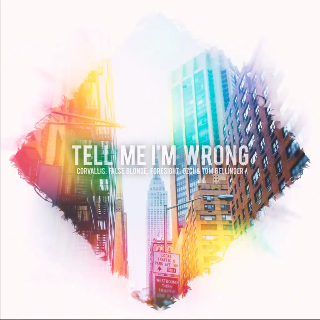 Tell Me I'm Wrong (feat. Corvallis, False Blonde, Foresight, Ozcii & Tom Bellinger)