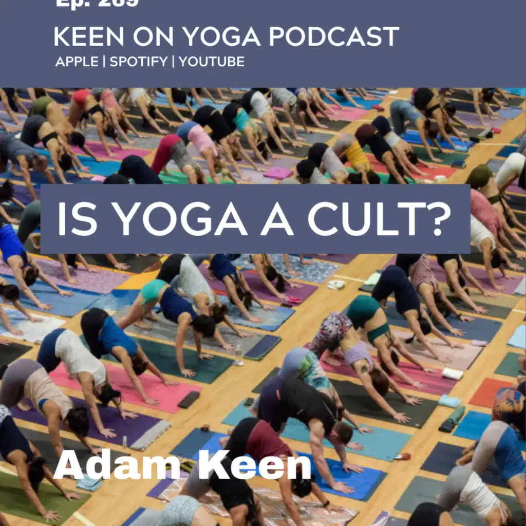 Ep 269 Adam Keen – Is Yoga a Cult? What to Watch For