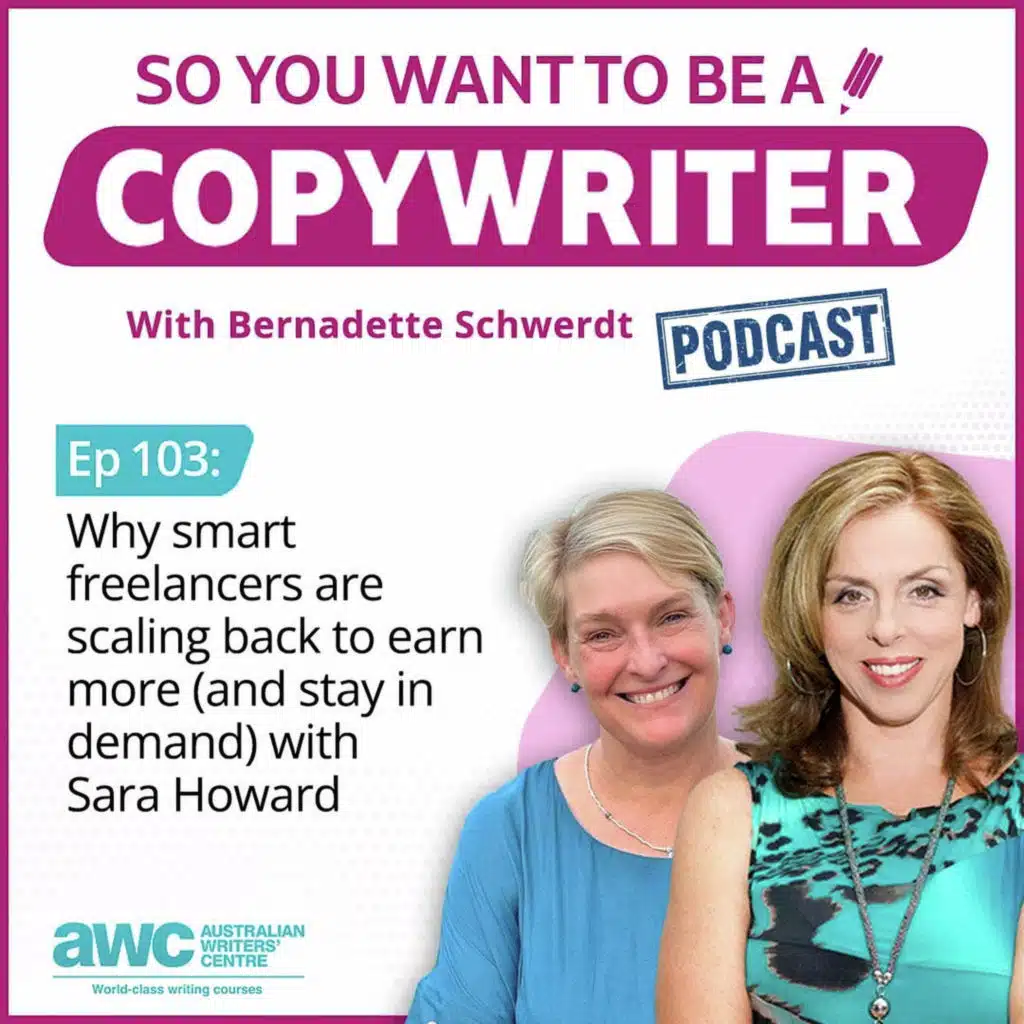 COPYWRITER 103: Why smart freelancers are scaling back to earn more (and stay in demand) with Sara Howard