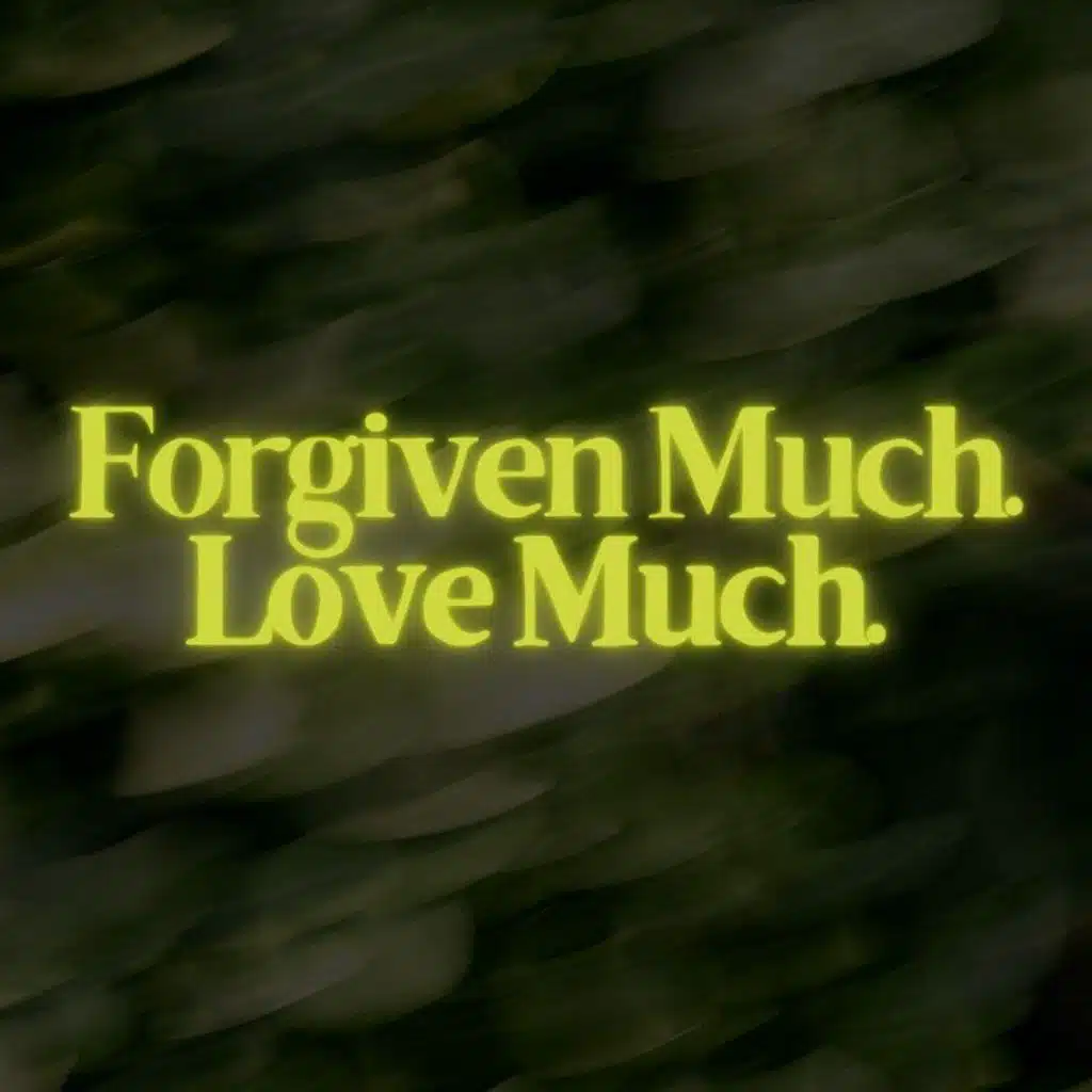 Forgiven Much. Love Much.