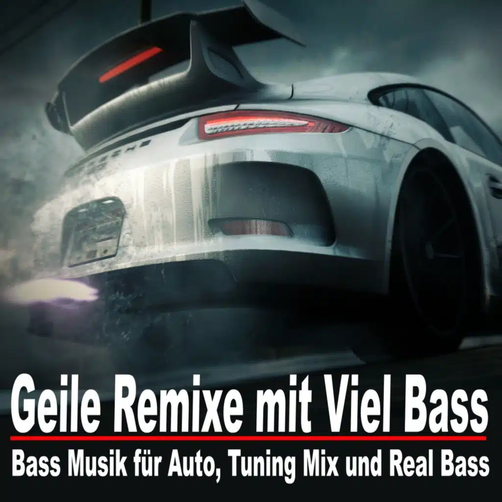 Geile Remixe mit Viel Bass (Bass Musik für Auto, Tuning Mix und Real Bass)