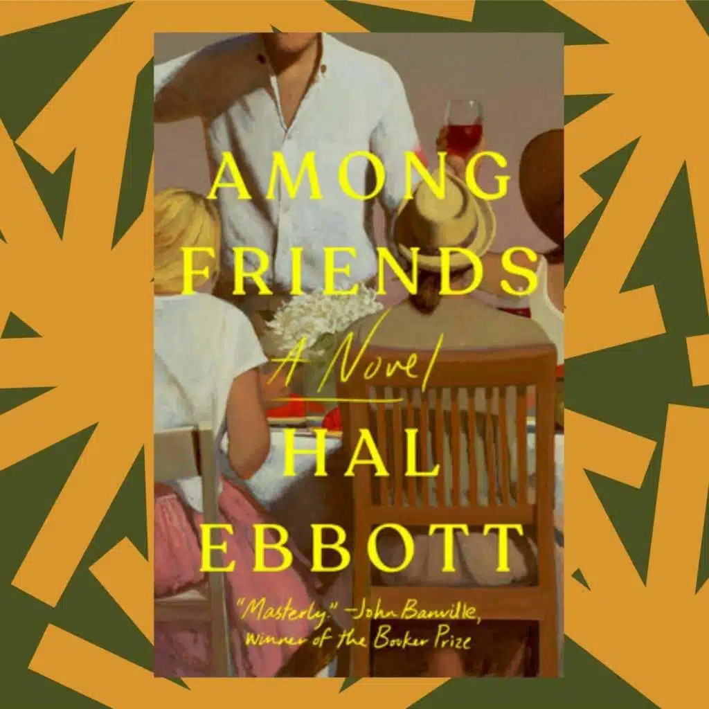 With novel 'Among Friends,' Hal Ebbott says he wanted to take friendship seriously