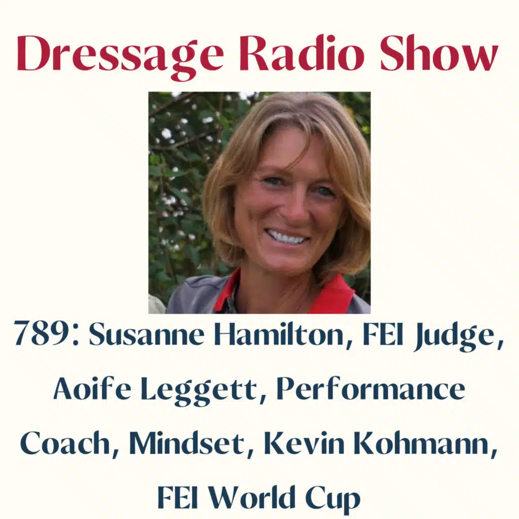 789: Susanne Hamilton, FEI Judge, Aoife Leggett, Performance Coach, Mindset, Kevin Kohmann, FEI World Cup - The Dressage Radio Show