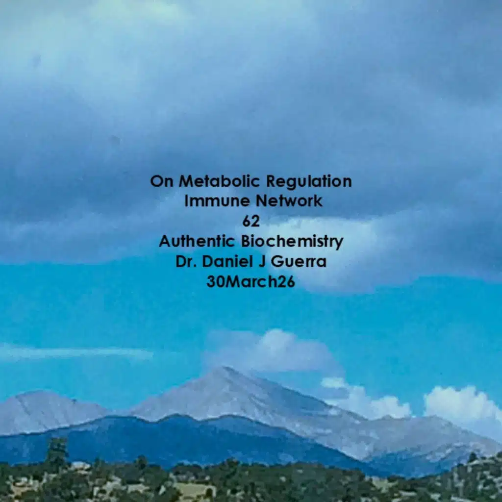 On Metabolic Regulation Immune Network 62 Authentic Biochemistry Dr. Daniel J Guerra 30March26