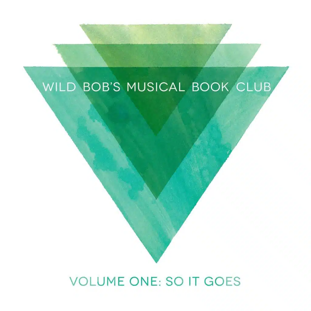 Wild Bob's Musical Book Club, Vol. 1: So It Goes