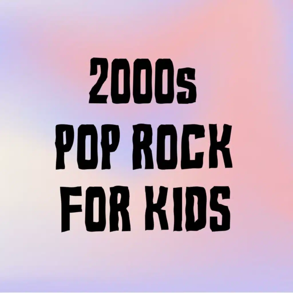 2000s Pop Rock For Kids