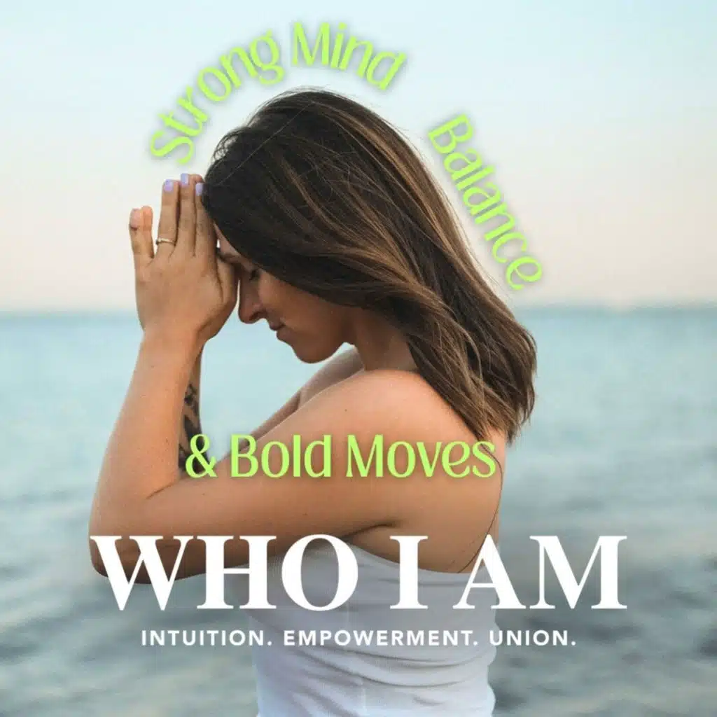 WHO I AM | Strong Mind, Balance &amp; Bold Moves – Guided Meditation Podcast by Jacky