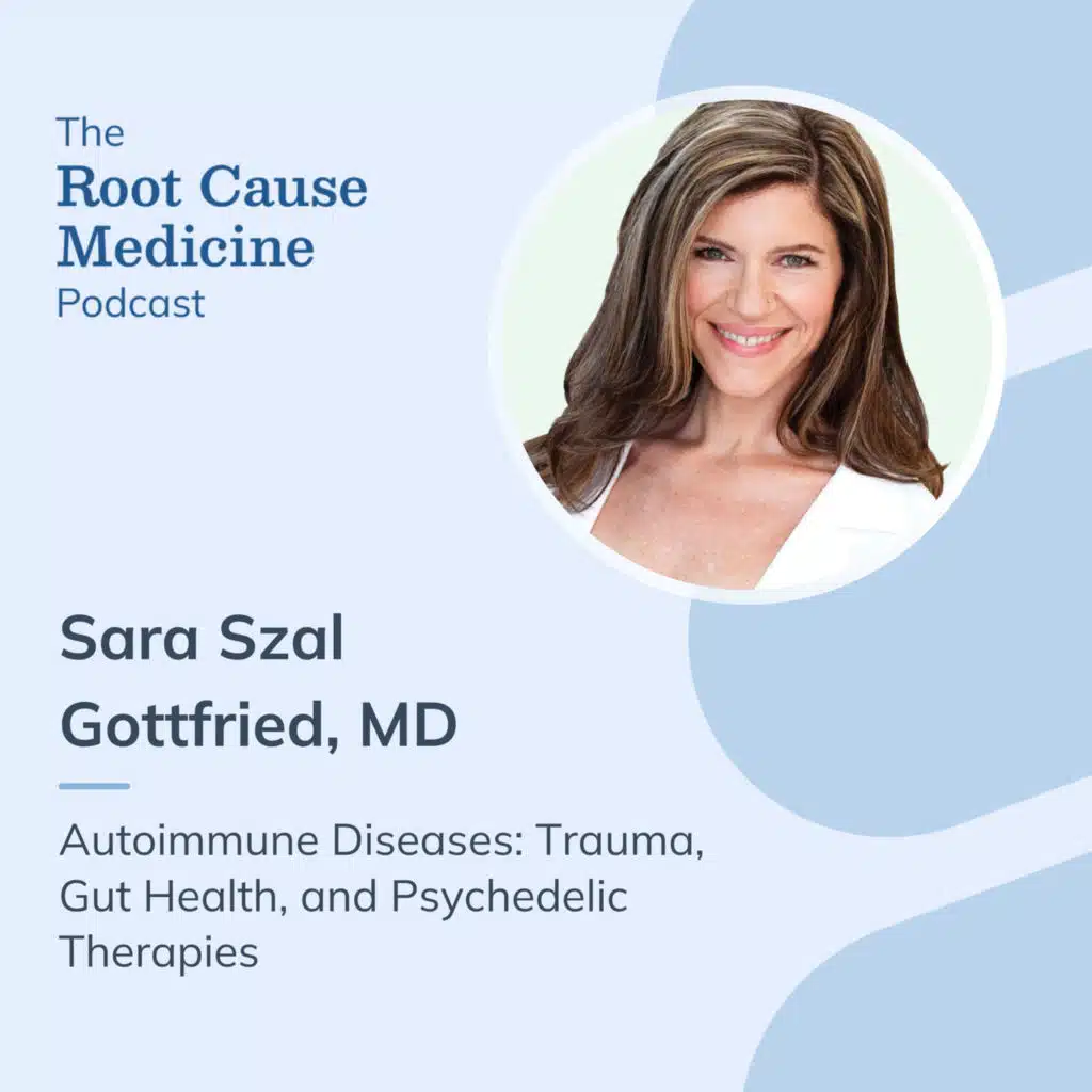 Autoimmune Diseases: Trauma, Gut Health, and Psychedelic Therapies with Dr. Sara Szal Gottfried: Episode Rerun