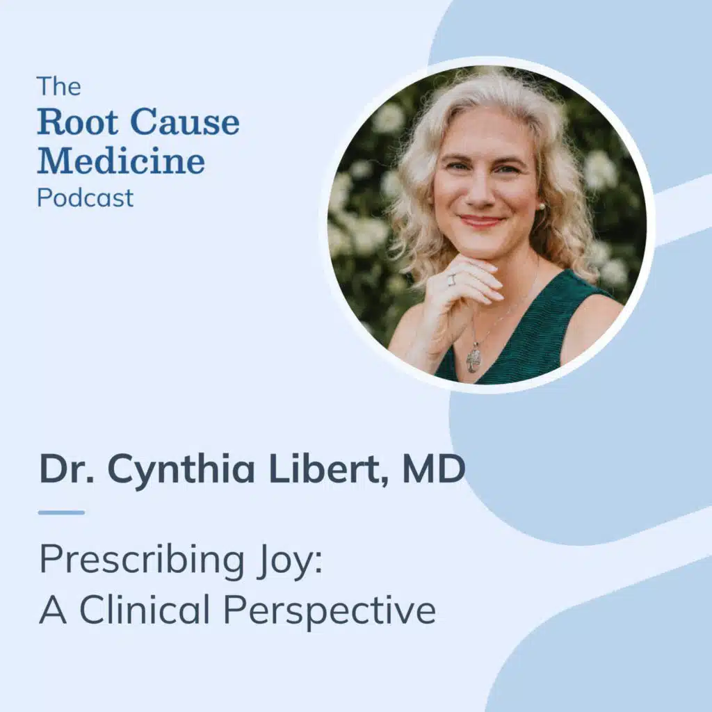 Prescribing Joy: A Clinical Perspective with Cynthia Libert, M.D.