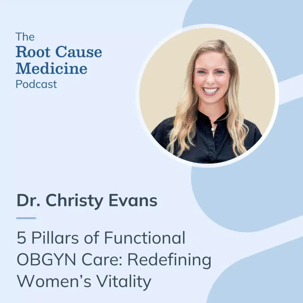 5 Pillars of Functional OBGYN Care: Dr. Christy Evans on Redefining Women’s Vitality